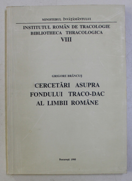 CERCETARI ASUPRA FONDULUI TRACO - DAC AL LIMBII ROMANE de GRIGORE BRANCUS , 1995