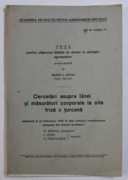 CERCETARI ASUPRA LANEI SI MASURATORI CORPORALE LA OILE FRIZA X TURCANA , TEZA PENTRU OBTINEREA TILULUI DE DOCTOR PREZENTATA de MARIN I. GATAN , 1936