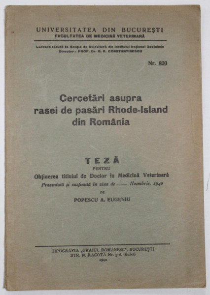 CERCETARI ASUPRA RASEI DE PASARI RHODE - ISLAND DIN ROMANIA , TEZA DE DOCTORAT IN MEDICINA VETERINARA de POPESCU A. EUGENIU , 1940