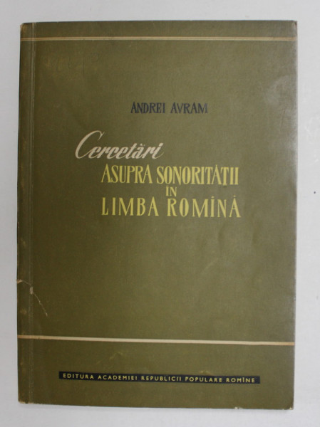CERCETARI  ASUPRA  SONORITATII IN LIMBA ROMANA de ANDREI AVRAM , 1961 , DEDICATIE *