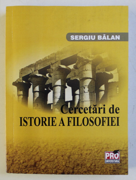 CERCETARI DE ISTORIE A FILOSOFIEI de SERGIU BALAN , 2012 DEDICATIE*