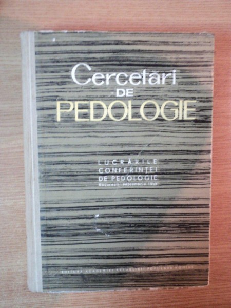 CERCETARI DE PEDOLOGIE , LUCRARILE CONFERINTEI DE PEDOLOGIE , BUCURESTI - SEPTEMBRIE 1958