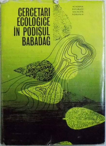 CERCETARI  ECOLOGICE IN PODISUL BABADAG sub redactia lui I. POPESCU - ZELETIN , 1971