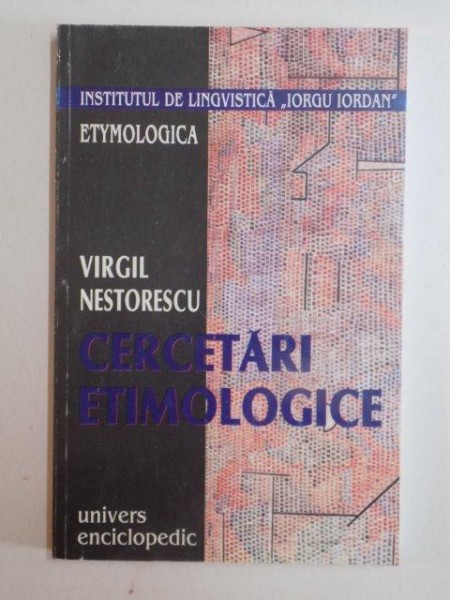 CERCETARI ETIMOLOGICE de VIRGIL NESTORESCU , 1999