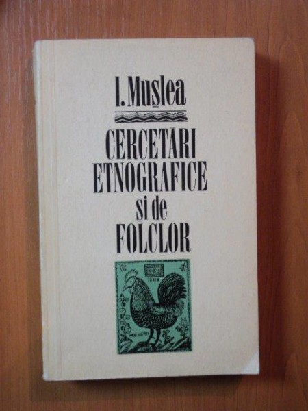 CERCETARI ETNOGRAFICE SI DE FOLCLOR VOL. II de I. MUSLEA , Bucuresti 1972