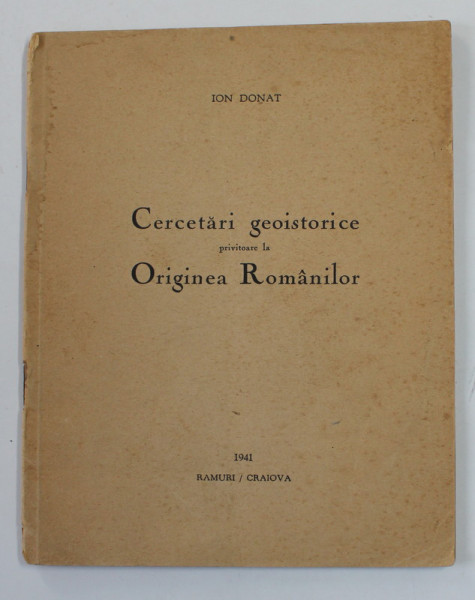 CERCETARI GEOISTORICE PRIVITOARE LA ORIGINEA ROMANILOR de ION DONAT , 1941