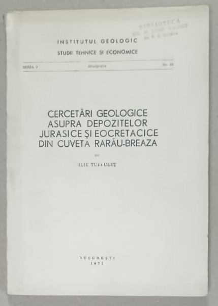 CERCETARI GEOLOGICE ASUPRA DEPOZITELOR JURASICE SI EOCRETACICE DIN CUVETA RARAU - BREAZA , de ILIE TURCULET , 1971