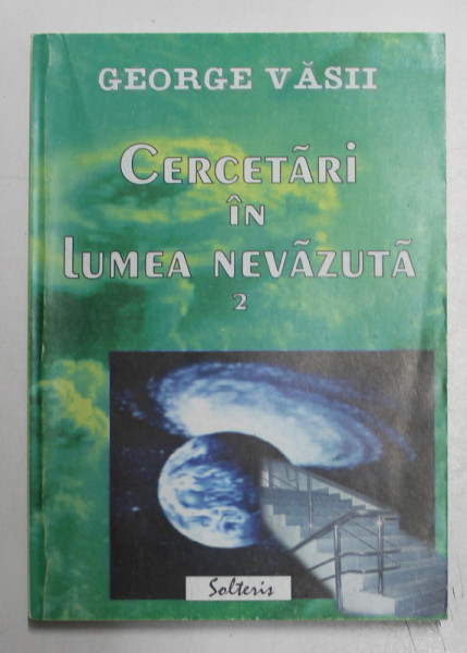 CERCETARI IN LUMEA NEVAZUTA de GEORGE VASII , VOLUMUL II , 2001