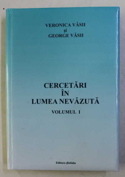 CERCETARI IN LUMEA NEVAZUTA VOL. I de VERONICA VASII , GEORGE VASII , 2018