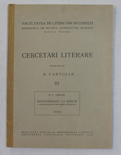 CERCETARI LITERARE - publicate de N. CARTOJAN , VOLUMUL III  - D.C. AMZAR - KOGALNICEANU LA BERLIN , EXTRAS , 1939