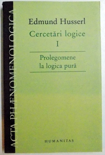 CERCETARI LOGICE , VOL I : PROLEGOMENE LA LOGICA PURA DE EDMUND HUSSERL , 2007