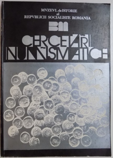 CERCETARI NUMISMATICE , VOL I , REDACTORI COORDONATORI : FLORIAN GEORGESCU SI CONSTANTA STIRBU , 1978