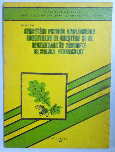 CERCETARI PRIVIND AMELIORAREA CONDITIILOR DE CRESTERE SI DE REGENERARE IN ARBORETE DE STEJAR PEDUNCULAT  1990