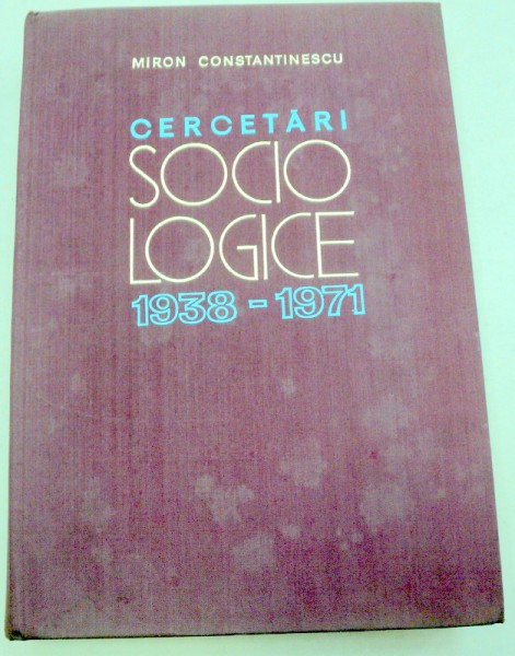 CERCETARI SOCIOLOGICE de MIRON CONSTANTINESCU  1938-1971