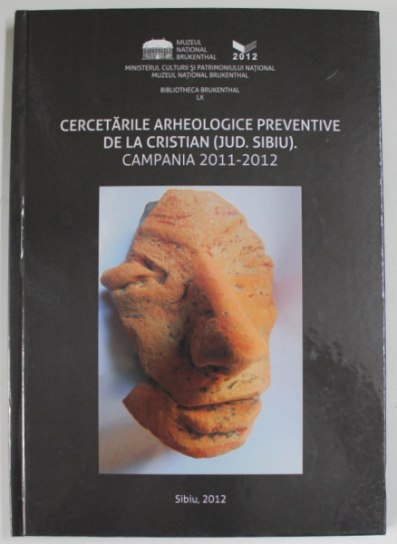 CERCETARILE ARHEOLOGICE PREVENTIVE DE LA CRISTIAN ( JUD. SIBIU ) , CAMPANIA 2011- 2012, APARUTA 2012