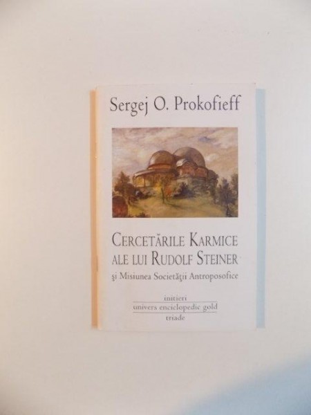 CERCETARILE KARMICE ALE LUI RUDOLF STEINER SI MISIUNEA SOCIETATII ANTROPOSOFICE de SERGEJ O. PROKOFIEFF , 2012