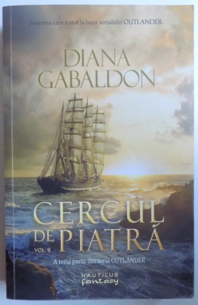 CERCUL DE PIATRA VOL. II - A TREIA PARTE DIN SERIA OUTLANDER de DIANA GABALDON , 2017
