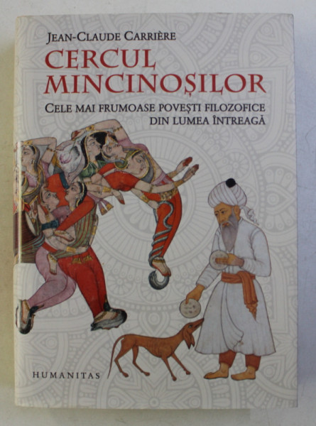 CERCUL MINCINOSILOR - CELE MAI FRUMOASE POVESTIRI FILOZOFICE DIN LUMEA INTREAGA de JEAN - CLAUDE CARRIERE ,  2018