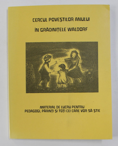 CERCUL POVESTILOR  ANULUI IN GRADINITELE WALDORF - MATERIAL DE LUCRU PENTRU PEDAGOGI , PARINTI SI TOTI CEI CARE VOR SA STIE , ANII '2000