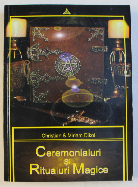 CEREMONIALURI SI RITUALURI MAGICE de CHRISTIAN & MIRIAM DIKOL , 20005