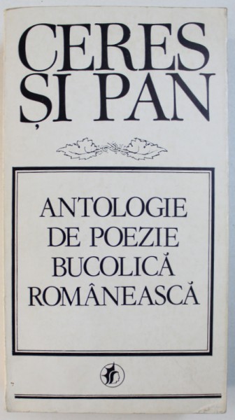 CERES SI PAN - ANTOLOGIE DE POEZIE BUCOLICA ROMANEASCA , editie de GABRIELA DANTIS , 1984 , DEDICATIE *
