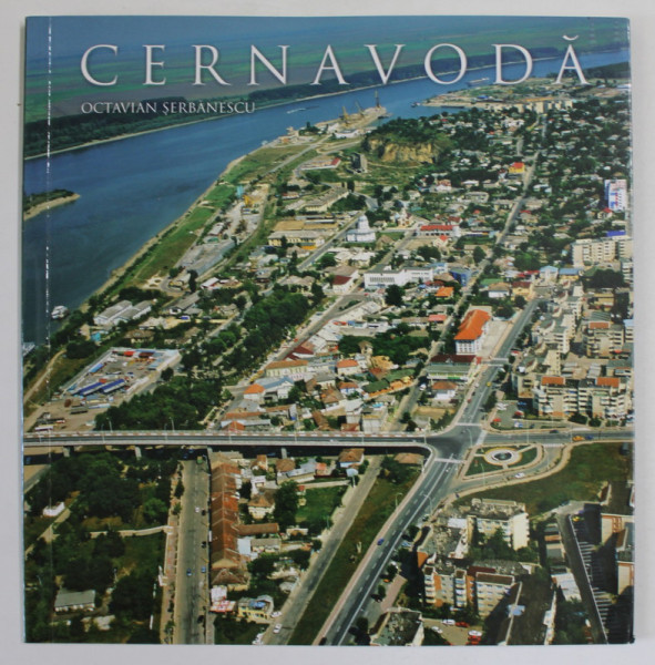 CERNAVODA de OCTAVIAN SERBANESCU , ALBUM DE PREZENTARE , 2007