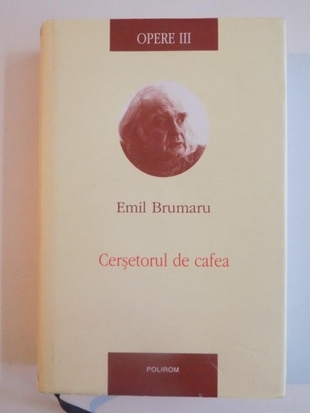 CERSETORUL DE CAFEA de EMIL BRUMARU , OPERE III 2012