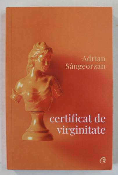 CERTIFICAT DE VIRGINITATE SI ALTE POVESTIRI  de ADRIAN SANGEORZAN , 2019