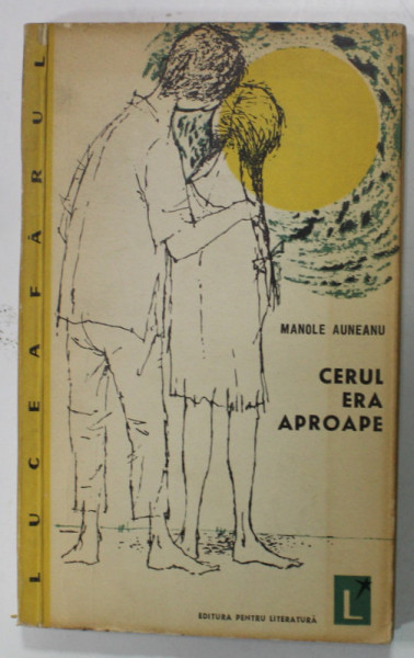 CERUL ERA APROAPE de MANOLE AUNEANU , PROZA SCURTA , VOLUM DE DEBUT , EDITIE PRINCEPS , 1961