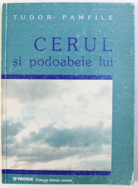 CERUL SI PODOABELE LUI  -DUPA CREDINTELE POPORULUI ROMAN de TUDOR PAMFILE , 2001