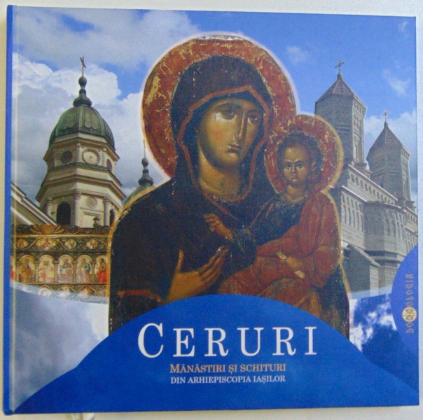 CERURI  - MANASTIRI SI SCHITURI DIN ARHIEPISCOPIA IASILOR , text SEVER NEGRESCU , 2015