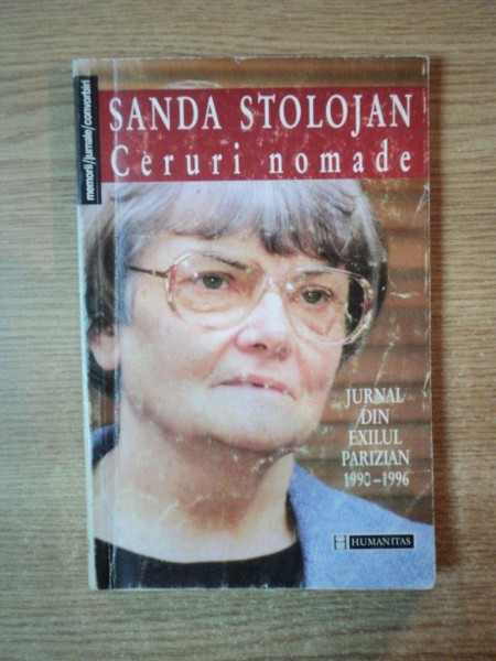 CERURI NOMADE , JURNAL DIN EXILUL PARIZIAN 1990 - 1996 de SANDA STOLOJAN , Bucuresti , CONTINE DEDICATIA AUTORULUI