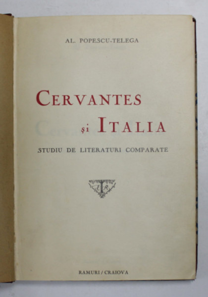 CERVANTES SI ITALIA - STUDIU DE LITERATURI COMPARATE de AL. POPESCU - TELEGA , EDITIE INTERBELICA