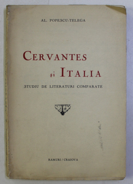 CERVANTES SI ITALLA . STUDIU DE LITERATURI COMPARATE de AL. POPESCU TELEGA DEDICATIE*