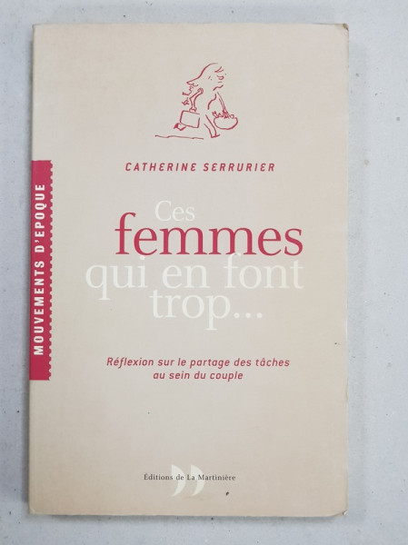 CES FEMMES QUI EN FONT TROP ...REFLEXION SUR LE PARTAGE DES TACHES AU SEIN DU COUPLE par CATHERINE SERRURIER , 2002
