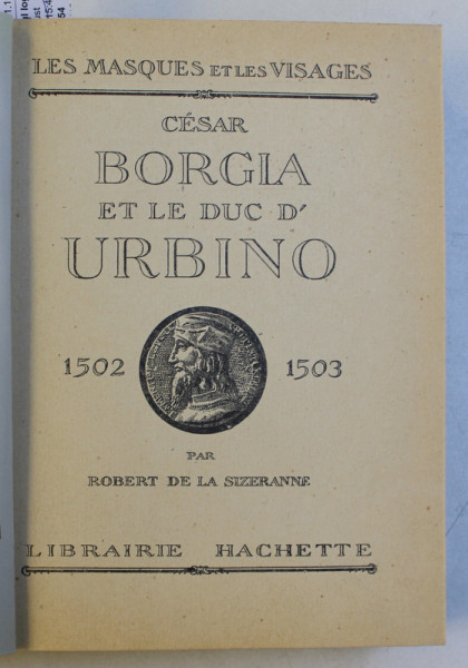 CESAR BORGIA ET LE DUC D ' URBINO 1502 - 1503 / BEATRICE D ' ESTE ET SA COUR  par ROBERT DE LA SIZERANNE , COLEGAT DE DOUA CARTI, 1929