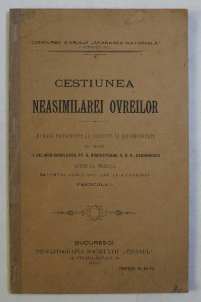 CESTIUNEA NEASIMILAREI OVREILOR  - LUCRARI PRESENTATE LA CONCURS de I.I. HELIADE RADULESCU ... SAGHINESCU , FASCICULA I , 1900