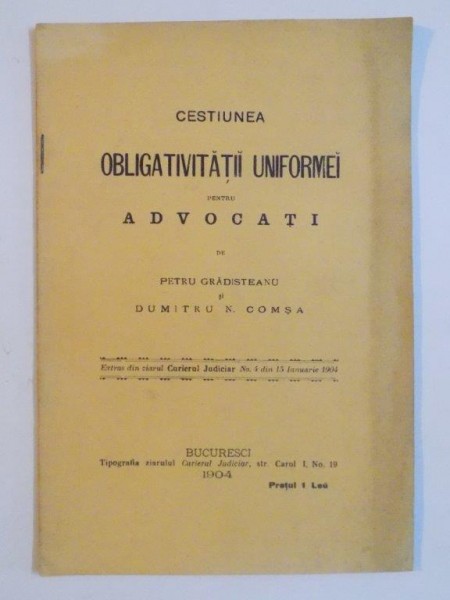 CESTIUNEA OBLIGATIVITATII UNIFORMEI PENTRU ADVOCATI de PETRU GRADISTEANU SI DUMITRU N. COMSA  1904