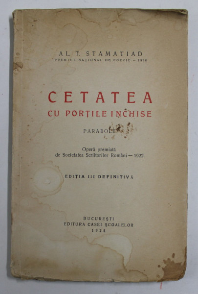 CETATEA CU PORTILE INCHISE , PARABOLE de AL . T. STAMATIAD , 1938 , PREZINTA PETE SI URME DE UZURA , HALOURI DE APA