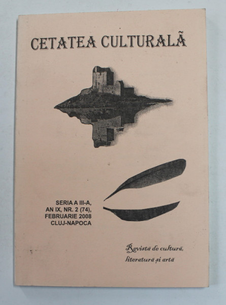 CETATEA CULTURALA , REVISTA DE CULTURA , LITERATURA SI ARTA ,  SERIA A - III -A , AN IX , NR. 2 , FEBRUARIE , 2008