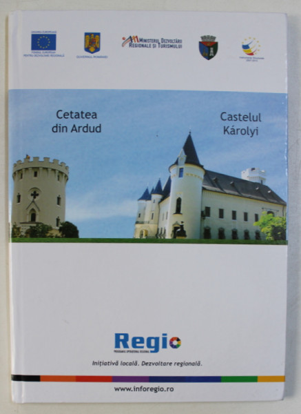 CETATEA DIN ARDUD / CASTELUL KAROLYI , EDITIE IN ROMANA - MAGHIARA - ENGLEZA - GERMANA , 2012
