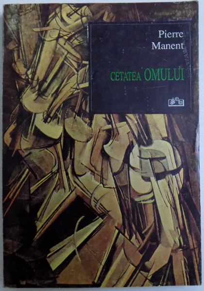 CETATEA OMULUI de PIERRE MANENT , 1998