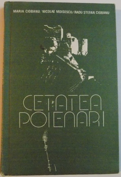 CETATEA-POIENARI de MARIA CIOBANU, NICOLAE MOISESCU, RADU STEFAN CIOBANU, 1984