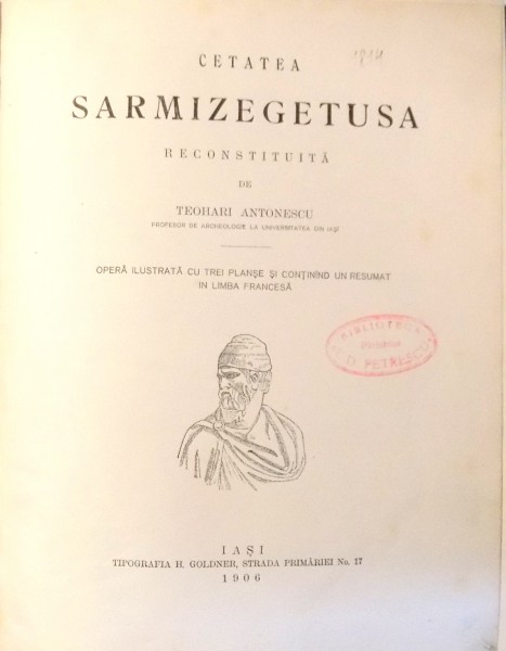 CETATEA SARMIZEGETUSA RECONSTITUITA de TEOHARI ANTONESCU , OPERA ILUSTRATA CU TREI PLANSE SI CONTINAND UN REZUMAT IN LIMBA FRANCEZA , 1906