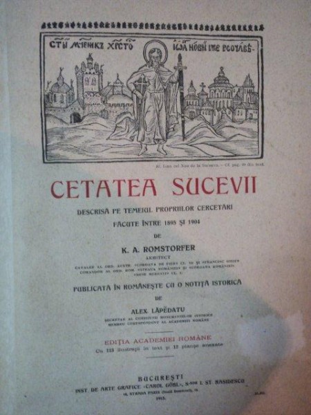 CETATEA SUCEVEI DESCRISA PE TEMEIUL PROPRIILOR CERCETARI FACUTE INTRE 1895 SI 1904 de K.A. ROMSTORFER  1913