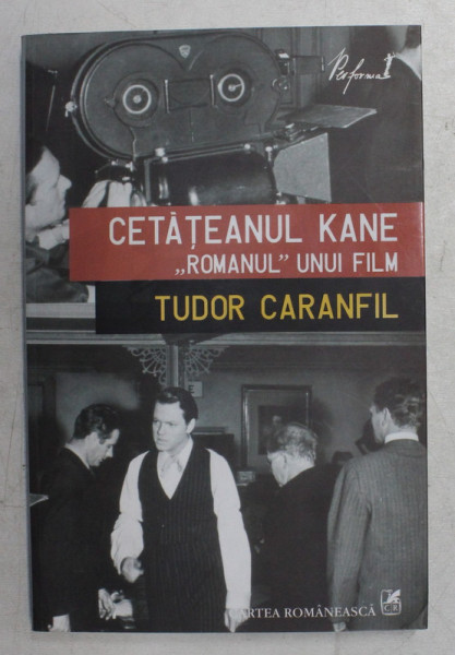 CETATEANUL KANE ,, ROMANUL '' UNUI FILM de TUDOR CARANFIL , 2008