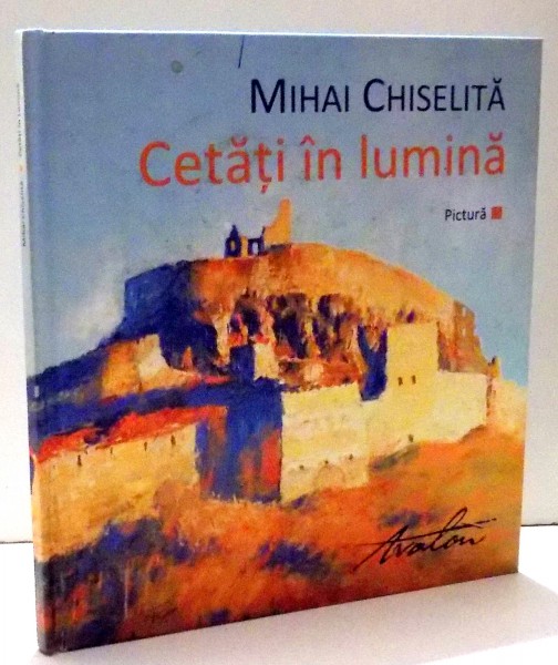 CETATI IN LUMINA de MIHAI CHISELITA , 2014