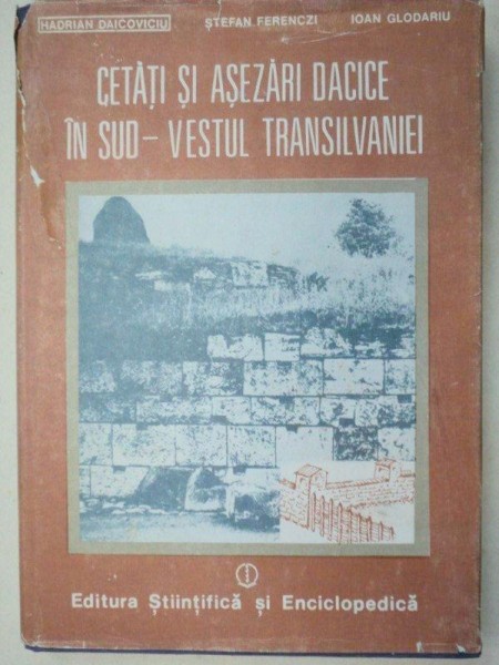 CETATI SI ASEZARI DACICE IN SUD - VESTUL TRANSILVANIEI de HADRIAN DAICOVICIU