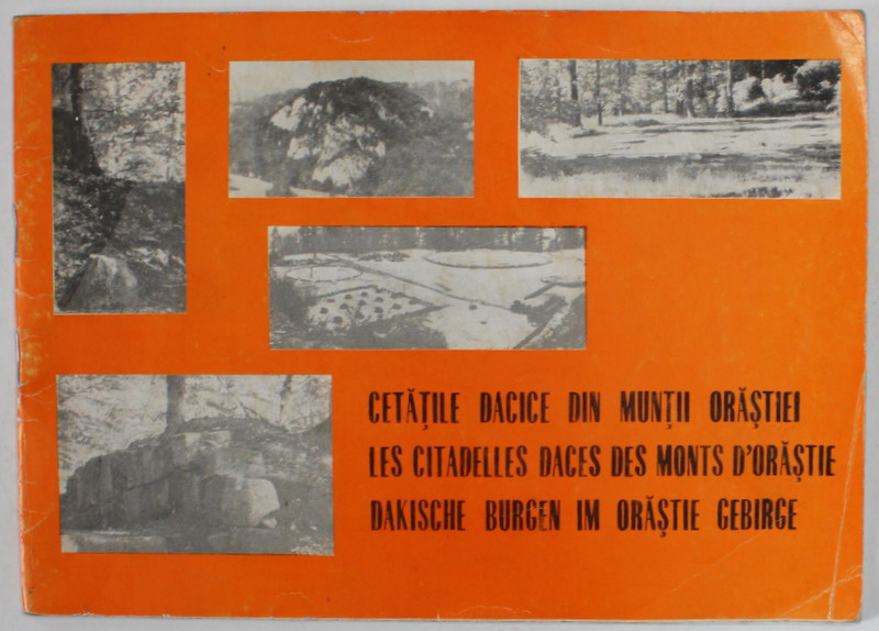 CETATILE DACICE DIN MUNTII ORASTIEI , PLIANT DE PREZENTARE , TEXT IN ROMAN , FRANCEZA , GERMANA , ANII ' 70