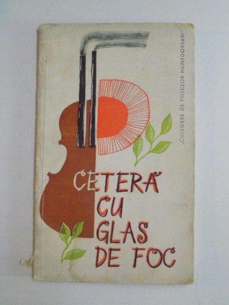 CETERA CU GLAS DE FOC , CULEGERE DE FOLCLOR HUNEDOREAN , CULEGERE de PETRU ARDEU ,  COLABORATORI CLEMENTE CONSTANTIN... STOIAN CIUCESCU , 1965